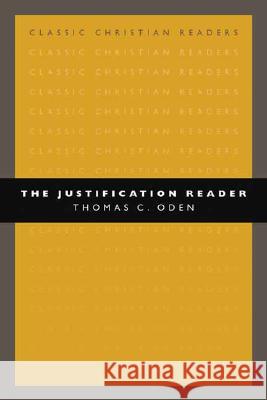The Justification Reader Thomas C. Oden 9780802839664 Wm. B. Eerdmans Publishing Company