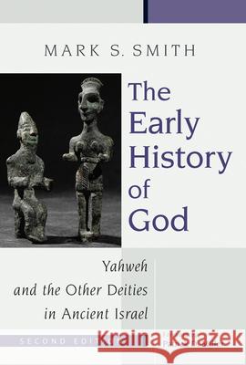 The Early History of God: Yahweh and the Other Deities in Ancient Israel Smith, Mark S. 9780802839725 Wm. B. Eerdmans Publishing Company