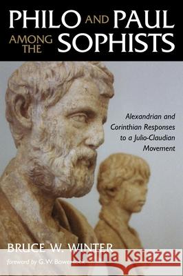 Philo and Paul Among the Sophists: Alexandrian and Corinthian Responses to a Julio-Claudian Movement Winter, Bruce W. 9780802839770 Wm. B. Eerdmans Publishing Company
