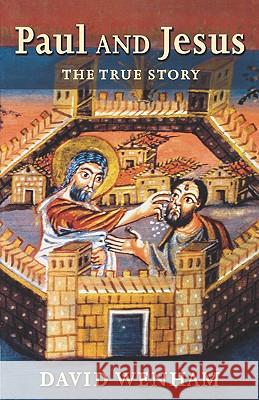 Paul and Jesus: The True Story Wenham, David 9780802839831 Wm. B. Eerdmans Publishing Company