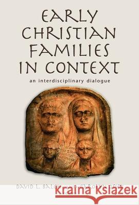 Early Christian Families in Context: An Interdisciplinary Dialogue Balch, David L. 9780802839862 Wm. B. Eerdmans Publishing Company