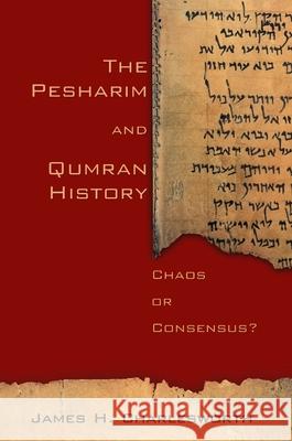 The Pesharim and Qumran History: Chaos or Consensus? Charlesworth, James H. 9780802839886 Wm. B. Eerdmans Publishing Company