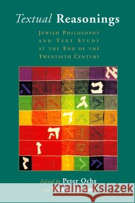 Textual Reasonings: Jewish Philosophy and Text Study at the End of the Twentieth Century Ochs, Peter J., II 9780802839978