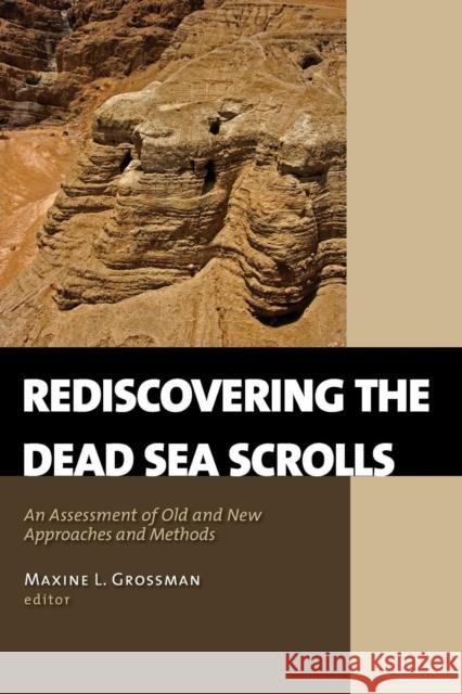Rediscovering the Dead Sea Scrolls: An Assessment of Old and New Approaches and Methods Maxine L. Grossman 9780802840097