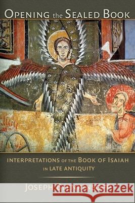Opening the Sealed Book: Interpretations of the Book of Isaiah in Late Antiquity Blenkinsopp, Joseph 9780802840219 Wm. B. Eerdmans Publishing Company