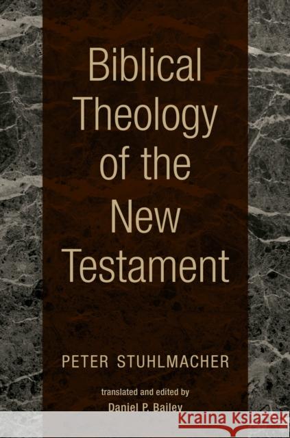 Biblical Theology of the New Testament Peter Stuhlmacher Daniel P. Bailey 9780802840806