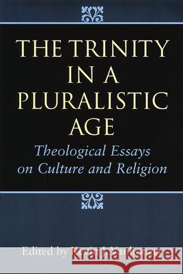 The Trinity in a Pluralistic Age: Theological Essays on Culture and Religion Vanhoozer, Kevin J. 9780802841179 Wm. B. Eerdmans Publishing Company