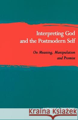 Interpreting God and the Postmodern Self: On Meaning, Manipulation and Promise Canon Anthony C. Thiselton 9780802841285 William B Eerdmans Publishing Co