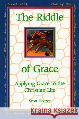 The Riddle of Grace: Applying Grace to the Christian Life Hoezee, Scott 9780802841292 Wm. B. Eerdmans Publishing Company