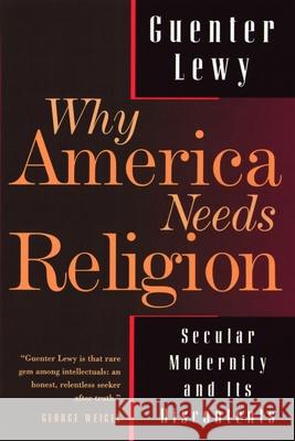 Why America Needs Religion: Secular Modernity and Its Discontents Lewy, Guenter 9780802841629