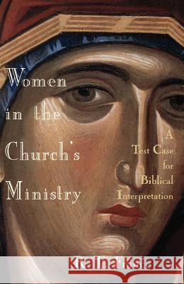 Women in the Church's Ministry: A Test Case for Biblical Interpretation R. T. France 9780802841728 William B Eerdmans Publishing Co