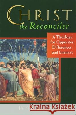 Christ the Reconciler: A Theology for Opposites, Differences, and Enemies Schmiechen, Peter 9780802841780 Wm. B. Eerdmans Publishing Company