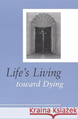 Life's Living Toward Dying: A Theological and Medical-Ethical Study Guroian, Vigen 9780802841902 Wm. B. Eerdmans Publishing Company