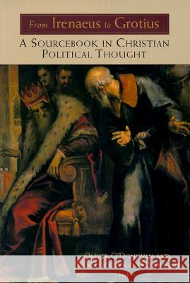 From Irenaeus to Grotius: A Sourcebook in Christian Political Thought 100-1625 Oliver O'Donovan Joan Lockwood O'Donovan 9780802842091 Wm. B. Eerdmans Publishing Company