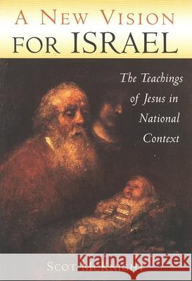 A New Vision for Israel: The Teachings of Jesus in National Context McKnight, Scot 9780802842121 Wm. B. Eerdmans Publishing Company