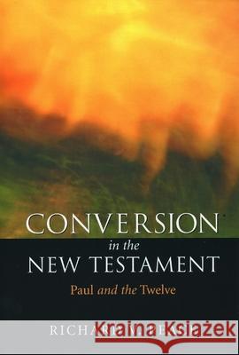 Conversion in the New Testament: Paul and the Twelve Peace, Richard 9780802842350 Wm. B. Eerdmans Publishing Company