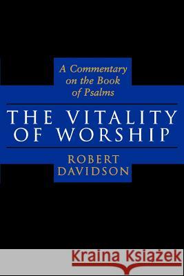 The Vitality of Worship: A Commentary on the Book of Psalms Davidson, Robert 9780802842466 Wm. B. Eerdmans Publishing Company