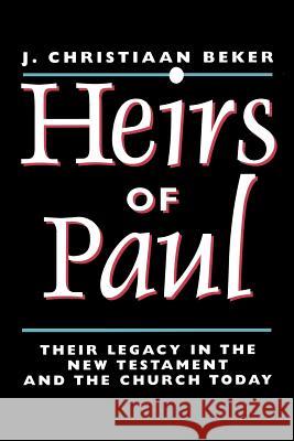 Heirs of Paul: Their Legacy in the New Testament and the Church Today Beker, Johan Christiaan 9780802842565 Wm. B. Eerdmans Publishing Company