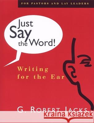 Just Say the Word: Writing for the Ear Robert G. Jacks Jacks, Robert G. 9780802842626 Wm. B. Eerdmans Publishing Company