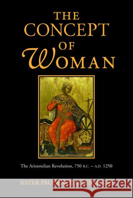 The Concept of Woman: The Aristotelian Revolution 750 Bc-Ad 1250 Prudence Allen 9780802842701 William B Eerdmans Publishing Co