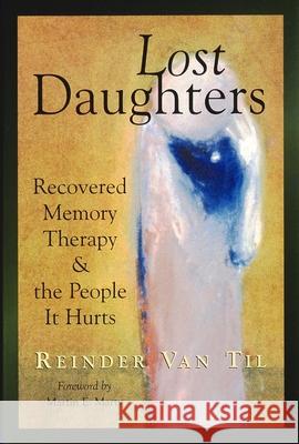 Lost Daughters: Recovered Memory Therapy and the People It Hurts Van Til, Reinder 9780802842725 Wm. B. Eerdmans Publishing Company