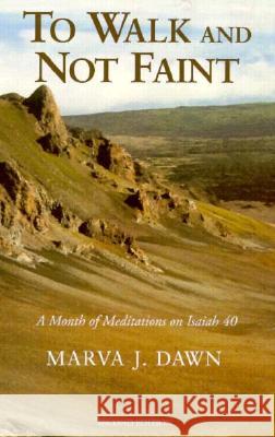 To Walk and Not Faint: A Month of Meditations on Isaiah 40 Marva J. Dawn 9780802842909 Wm. B. Eerdmans Publishing Company