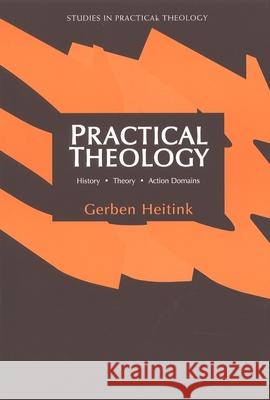 Practical Theology: History, Theory, Action Domains Heitink, Gerben 9780802842947 Wm. B. Eerdmans Publishing Company