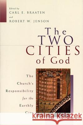 The Two Cities of God: The Church's Responsibility for the Earthly City Braaten, Carl E. 9780802843043 Wm. B. Eerdmans Publishing Company