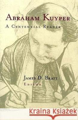 Abraham Kuyper : A Centennial Reader Abraham Kuyper James D. Bratt 9780802843210 