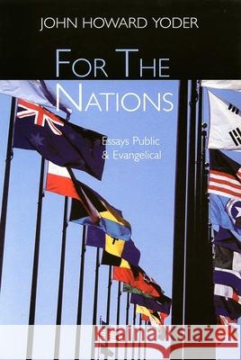 For the Nations: Essays Public and Evangelical Yoder, John Howard 9780802843241