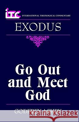 Itc - Exodus: Go Out and Meet God Ashby, Godfrey 9780802843326 Wm. B. Eerdmans Publishing Company