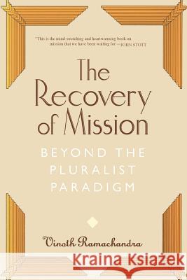 The Recovery of Mission: Beyond the Pluralist Paradigm Vinoth Ramachandra 9780802843494