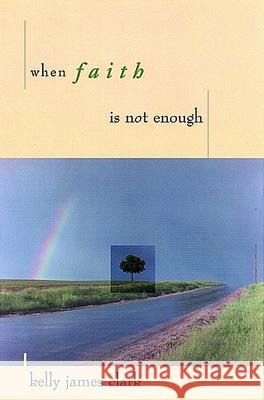 When Faith Is Not Enough Clark, Kelly James 9780802843548