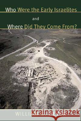 Who Were the Early Israelites and Where Did They Come From? Dever, William G. 9780802844163