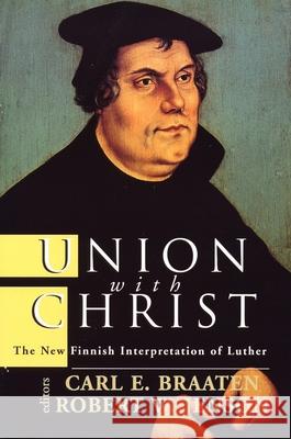 Union with Christ: The New Finnish Interpretation of Luther Braaten, Carl E. 9780802844422 Wm. B. Eerdmans Publishing Company