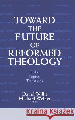 Toward the Future of Reformed Theology: Tasks, Topics, Traditions Willis, David 9780802844675