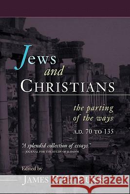 Jews and Christians: The Parting of the Ways, A.D. 70 to 135 James D. G. Dunn 9780802844989 Wm. B. Eerdmans Publishing Company