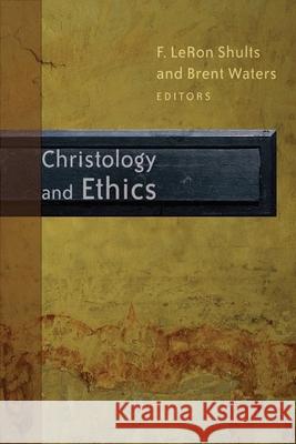 Christology and Ethics F. LeRon Shults Brent Waters 9780802845092