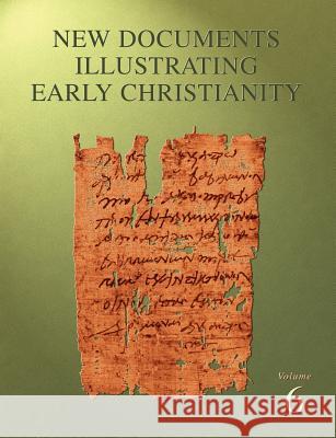 New Documents Illustrating Early Christianity, 6: A Review of the Greek Inscriptions and Papyri Published in 1980-81 Llewelyn, Stephen 9780802845160 Wm. B. Eerdmans Publishing Company