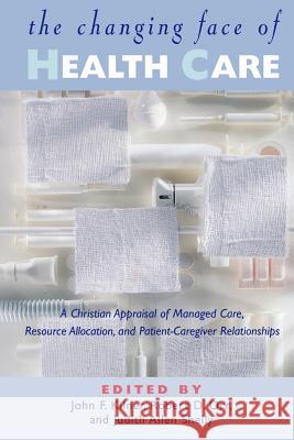 The Changing Face of Health Care: A Christian Appraisal of Managed Care, Resource Allocation and Patient-Caregiver Relationships John Frederic Kilner Judy Allen Shelly Judith A. Shelly 9780802845337 Wm. B. Eerdmans Publishing Company