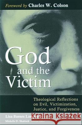 God and the Victim: Theological Reflections on Evil, Victimization, Justice, and Forgiveness Lampman, Lisa Barnes 9780802845467 Wm. B. Eerdmans Publishing Company