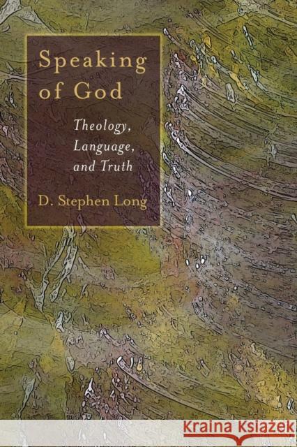 Speaking of God: Theology, Language and Truth Long, D. Stephen 9780802845726