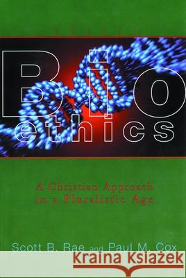 Bioethics: A Christian Approach in a Pluralistic Age Rae, Scott B. 9780802845955 Wm. B. Eerdmans Publishing Company