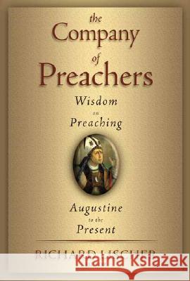 The Company of Preachers: Wisdom on Preaching, Augustine to the Present Richard Lischer 9780802846099 Wm. B. Eerdmans Publishing Company