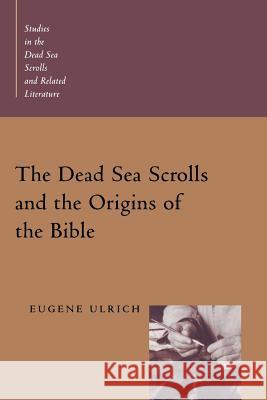 The Dead Sea Scrolls and the Origins of the Bible Eugene Ulrich 9780802846112 Wm. B. Eerdmans Publishing Company