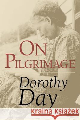 On Pilgrimage Dorothy Day 9780802846297 Wm. B. Eerdmans Publishing Company