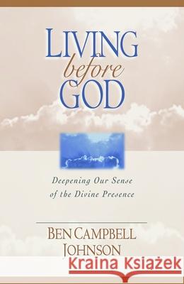 Living Before God: Deepening Our Sense of the Divine Presence Johnson, Ben Campbell 9780802846525 Wm. B. Eerdmans Publishing Company
