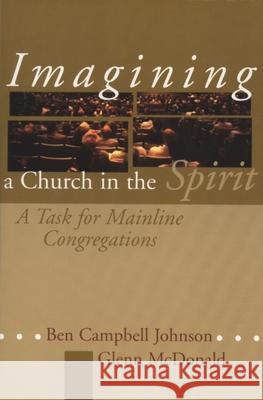 Imagining a Church in the Spirit: A Task for Mainline Congregations Johnson, Ben Campbell 9780802846631 Wm. B. Eerdmans Publishing Company