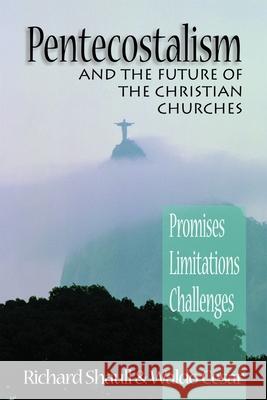 Pentecostalism and the Future of the Christian Churches: Promises, Limitations, Challenges Shaull, Richard 9780802846662 Wm. B. Eerdmans Publishing Company