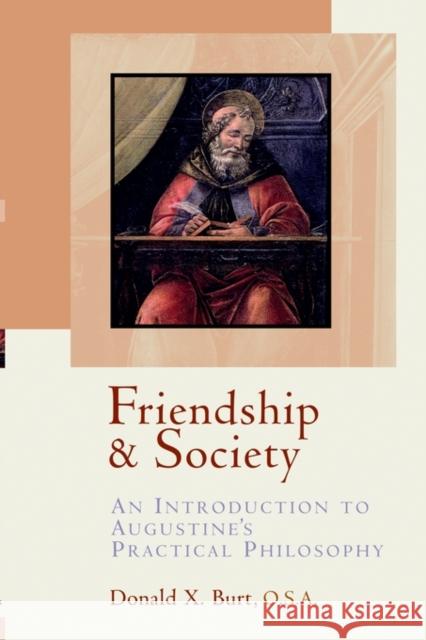 Friendship and Society: An Introduction to Augustine's Practical Philosophy Burt, Donald X. 9780802846822 Wm. B. Eerdmans Publishing Company